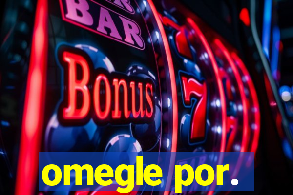 omegle por.